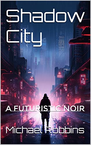 Shadow City: A Futuristic Noir by Michael&nbsp;Robbins